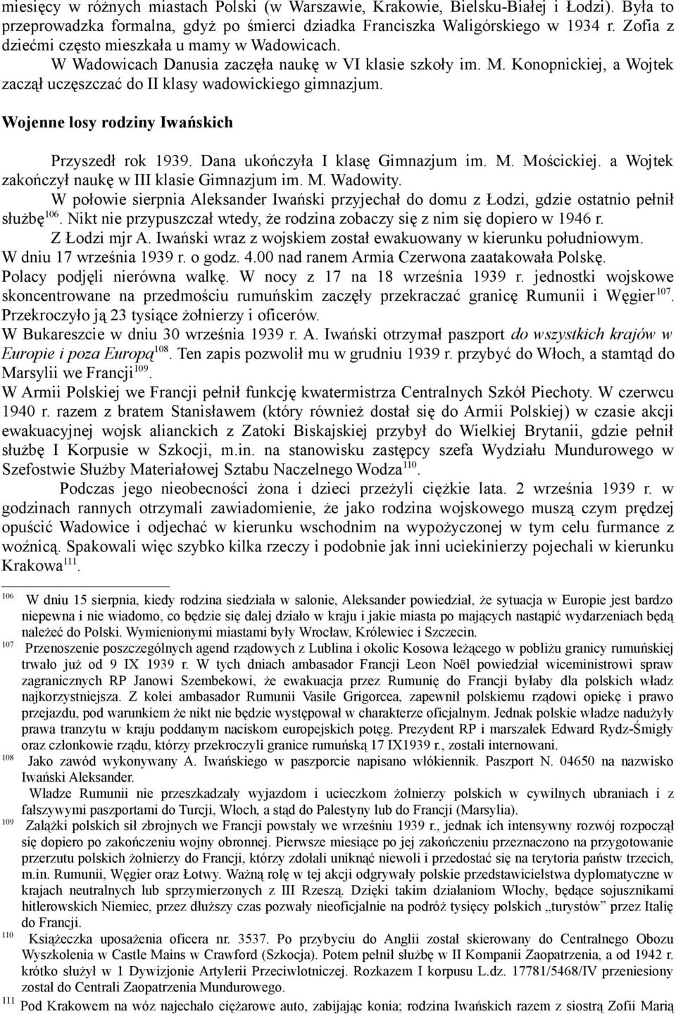 Wojenne losy rodziny Iwańskich Przyszedł rok 1939. Dana ukończyła I klasę Gimnazjum im. M. Mościckiej. a Wojtek zakończył naukę w III klasie Gimnazjum im. M. Wadowity.