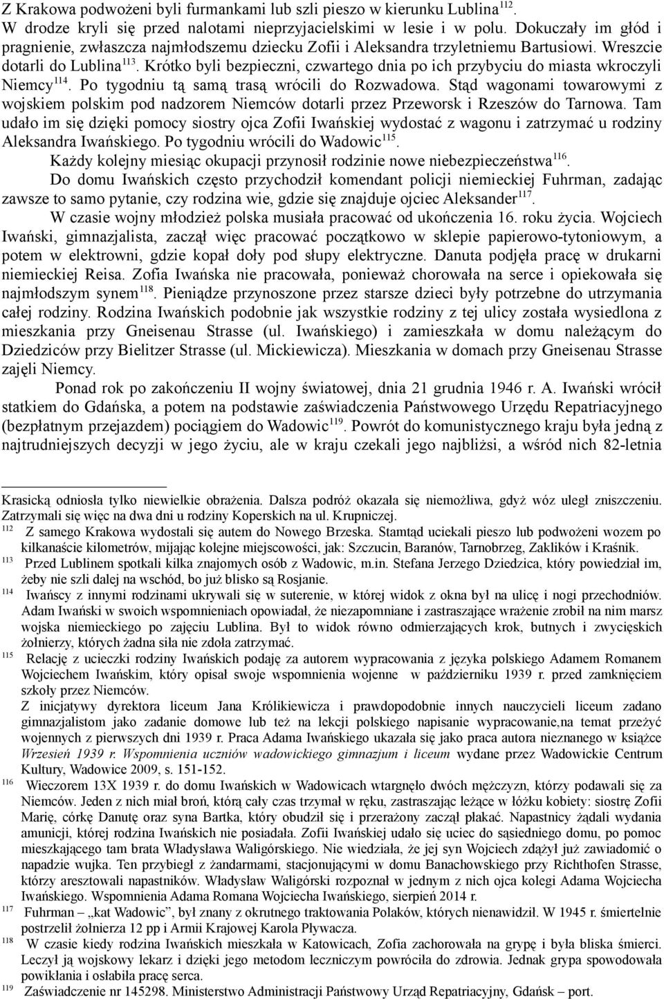 Krótko byli bezpieczni, czwartego dnia po ich przybyciu do miasta wkroczyli Niemcy 114. Po tygodniu tą samą trasą wrócili do Rozwadowa.