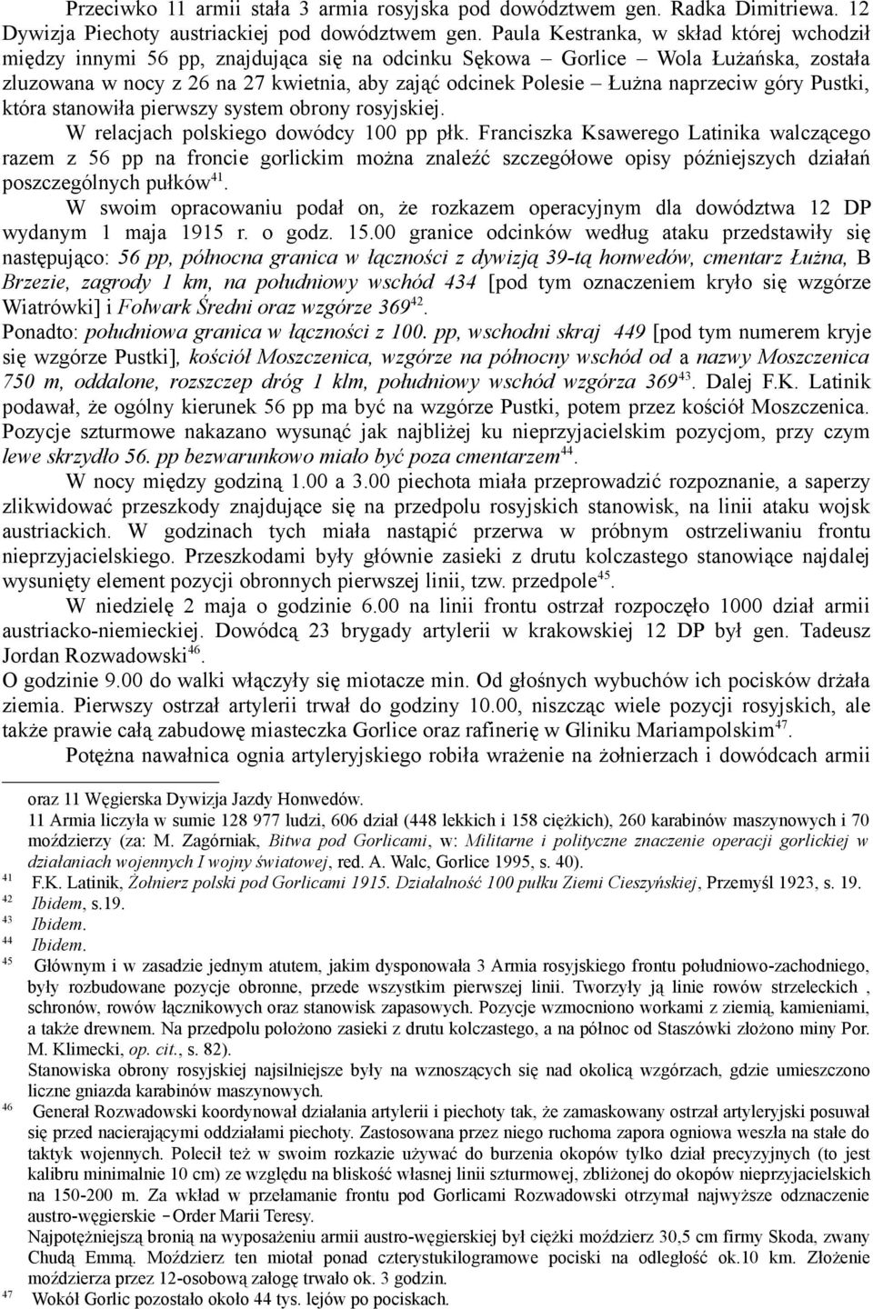 naprzeciw góry Pustki, która stanowiła pierwszy system obrony rosyjskiej. W relacjach polskiego dowódcy 100 pp płk.