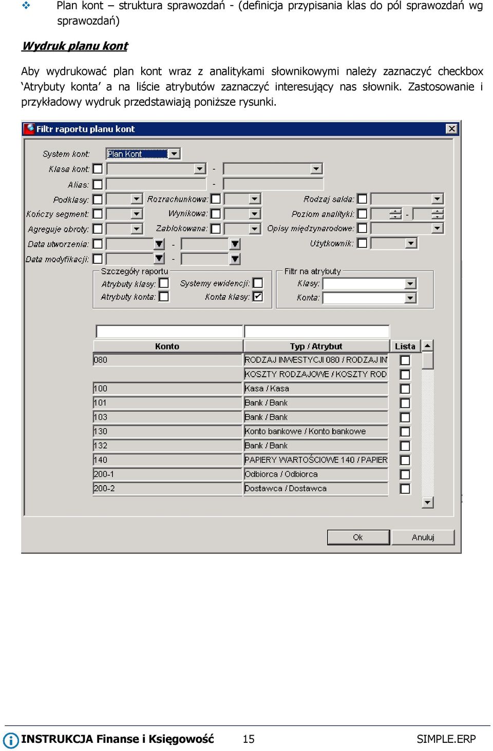 checkbox Atrybuty konta a na liście atrybutów zaznaczyć interesujący nas słownik.