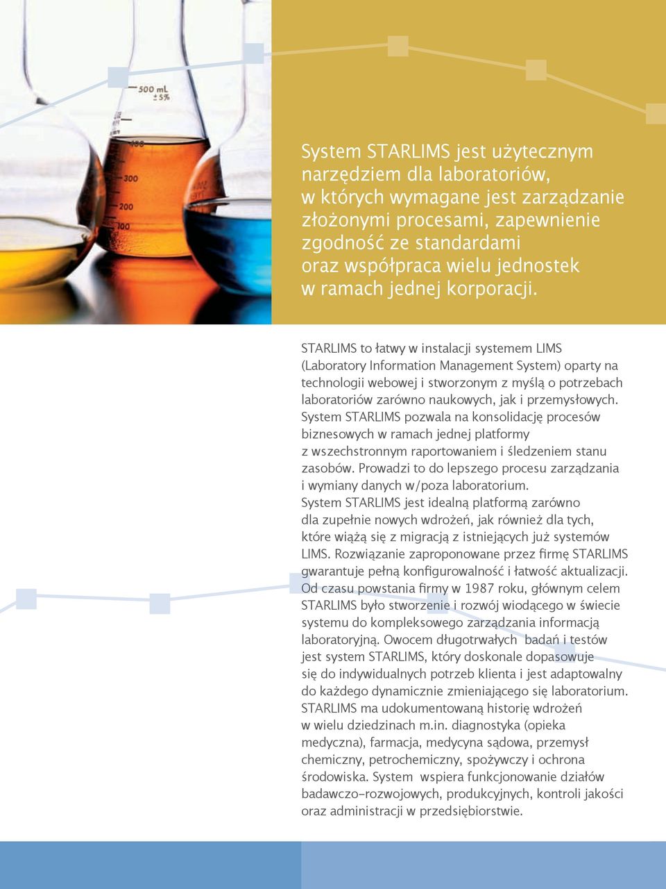 STARLIMS to łatwy w instalacji systemem LIMS (Laboratory Information Management System) oparty na technologii webowej i stworzonym z myślą o potrzebach laboratoriów zarówno naukowych, jak i