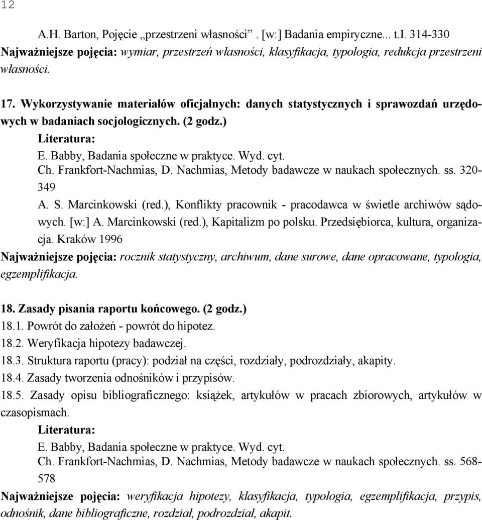 Frankfort-Nachmias, D. Nachmias, Metody badawcze w naukach społecznych. ss. 320-349 A. S. Marcinkowski (red.), Konflikty pracownik - pracodawca w świetle archiwów sądowych. [w:] A. Marcinkowski (red.), Kapitalizm po polsku.