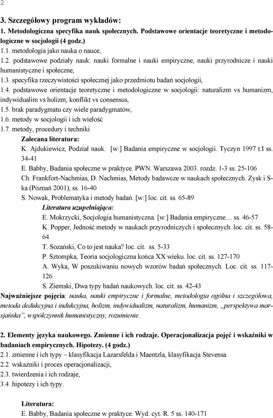 podstawowe orientacje teoretyczne i metodologiczne w socjologii: naturalizm vs humanizm, indywidualim vs holizm, konflikt vs consensus, 1.5. brak paradygmatu czy wiele paradygmatów, 1.6.