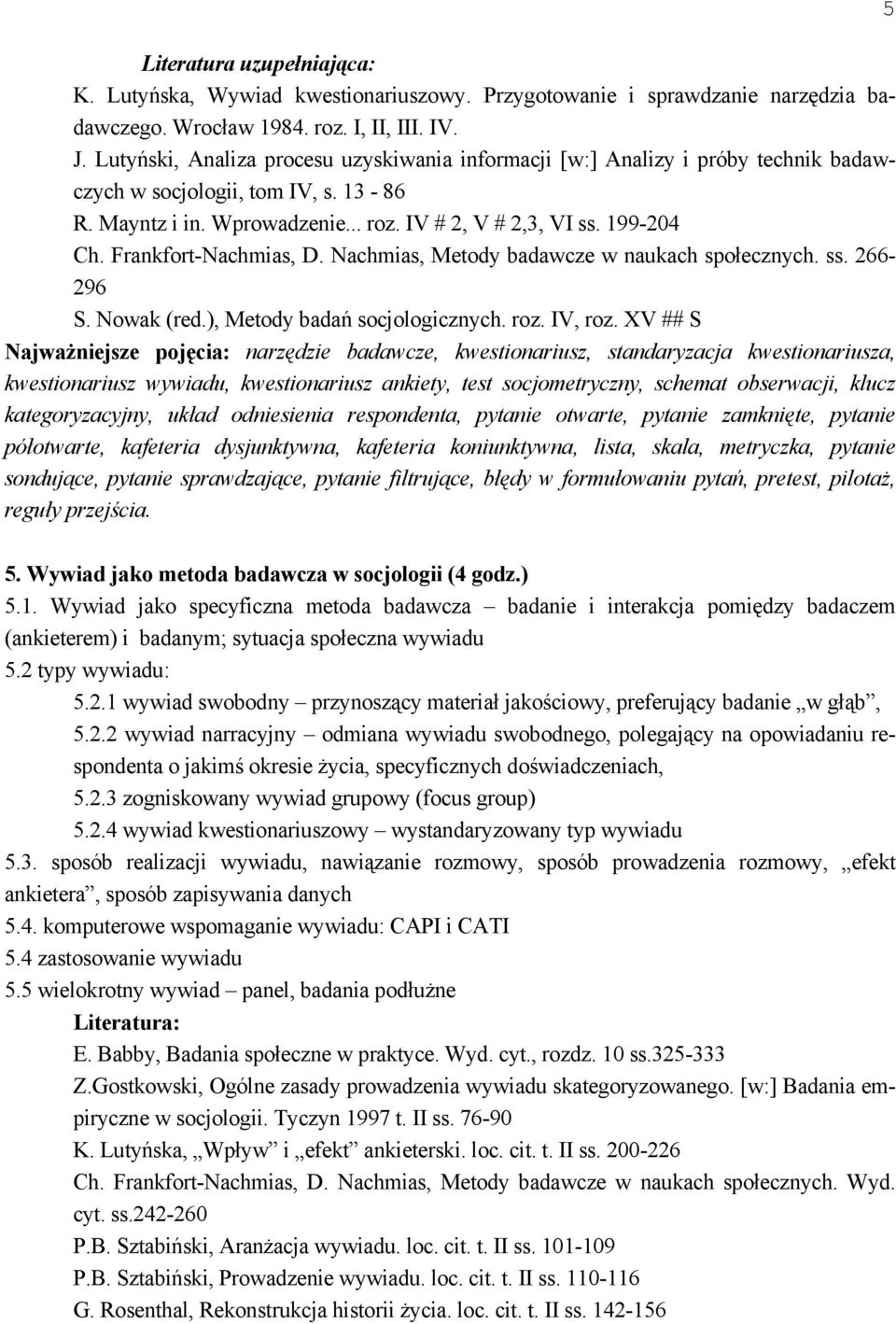 Frankfort-Nachmias, D. Nachmias, Metody badawcze w naukach społecznych. ss. 266-296 S. Nowak (red.), Metody badań socjologicznych. roz. IV, roz.