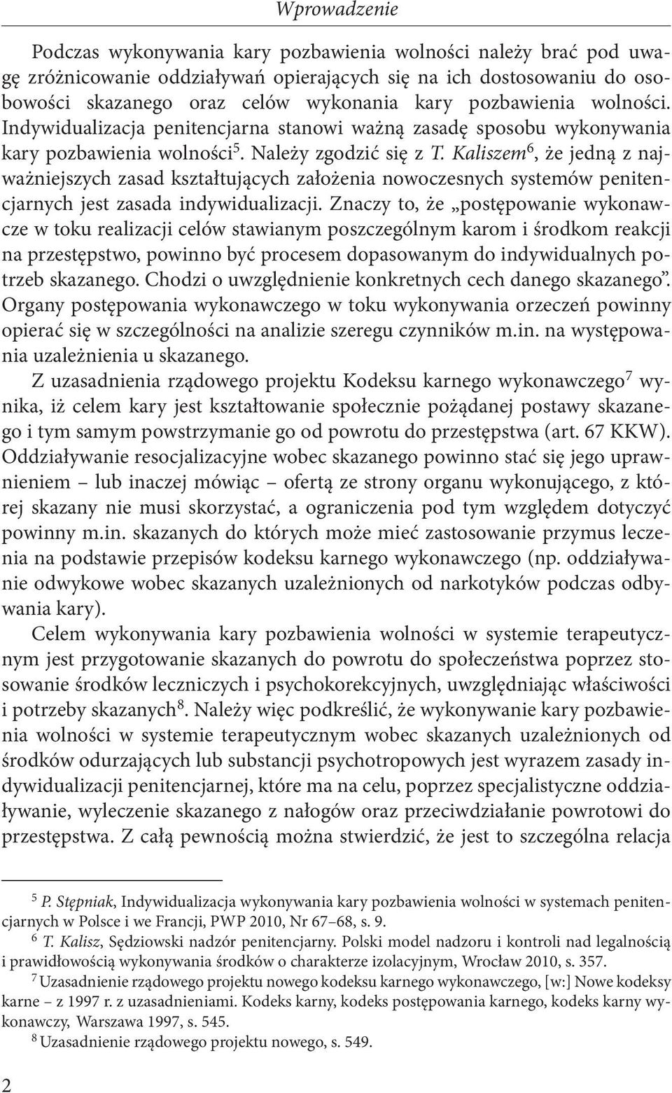 Kaliszem 6, że jedną z najważniejszych zasad kształtujących założenia nowoczesnych systemów penitencjarnych jest zasada indywidualizacji.