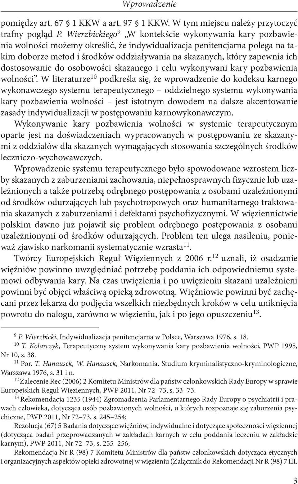 zapewnia ich dostosowanie do osobowości skazanego i celu wykonywani kary pozbawienia wolności.