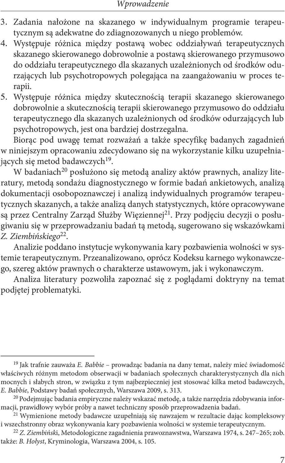 środków odurzających lub psychotropowych polegająca na zaangażowaniu w proces terapii. 5.