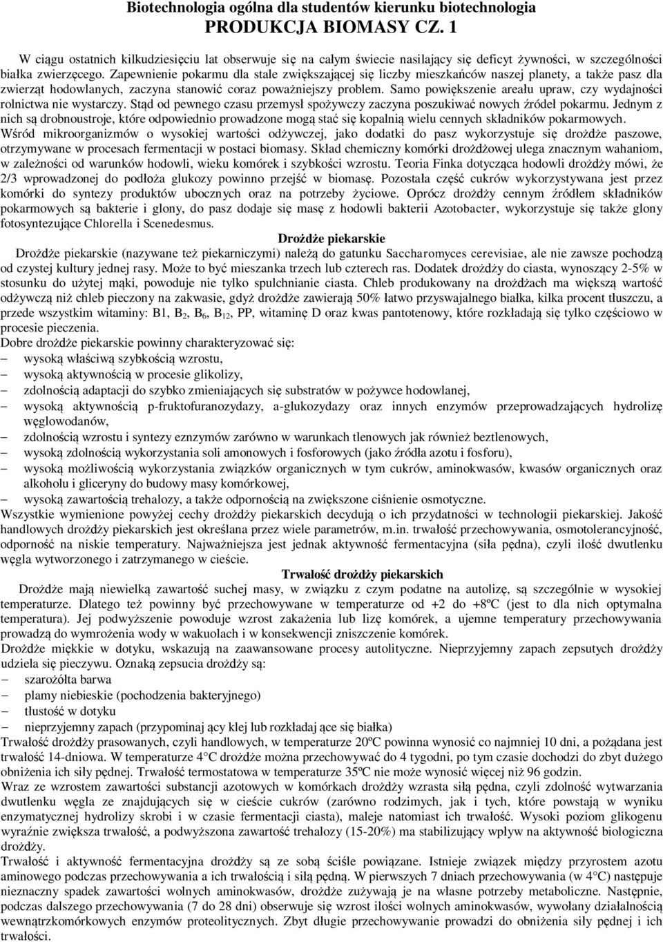 Samo powiększenie areału upraw, czy wydajności rolnictwa nie wystarczy. Stąd od pewnego czasu przemysł spożywczy zaczyna poszukiwać nowych źródeł pokarmu.