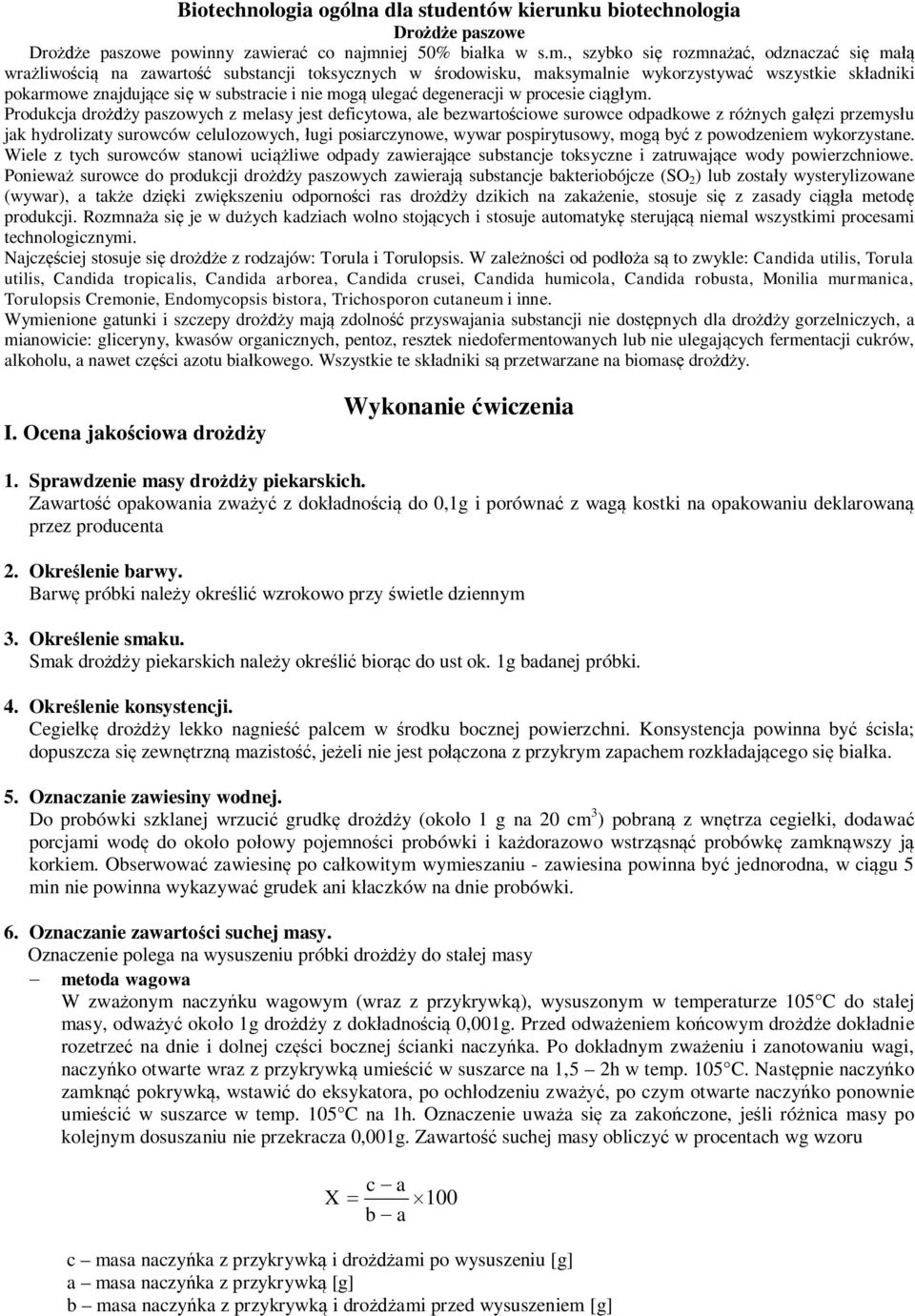 , szybko się rozmnażać, odznaczać się małą wrażliwością na zawartość substancji toksycznych w środowisku, maksymalnie wykorzystywać wszystkie składniki pokarmowe znajdujące się w substracie i nie