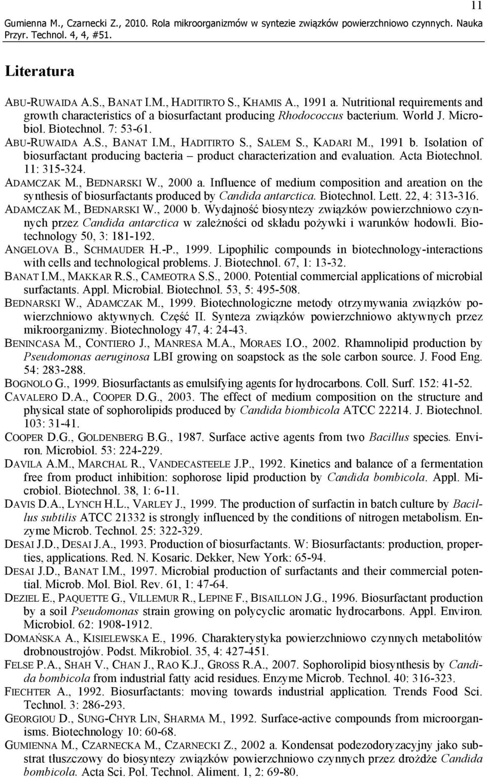 , KADARI M., 1991 b. Isolation of biosurfactant producing bacteria product characterization and evaluation. Acta Biotechnol. 11: 315-324. ADAMCZAK M., BEDNARSKI W., 2000 a.