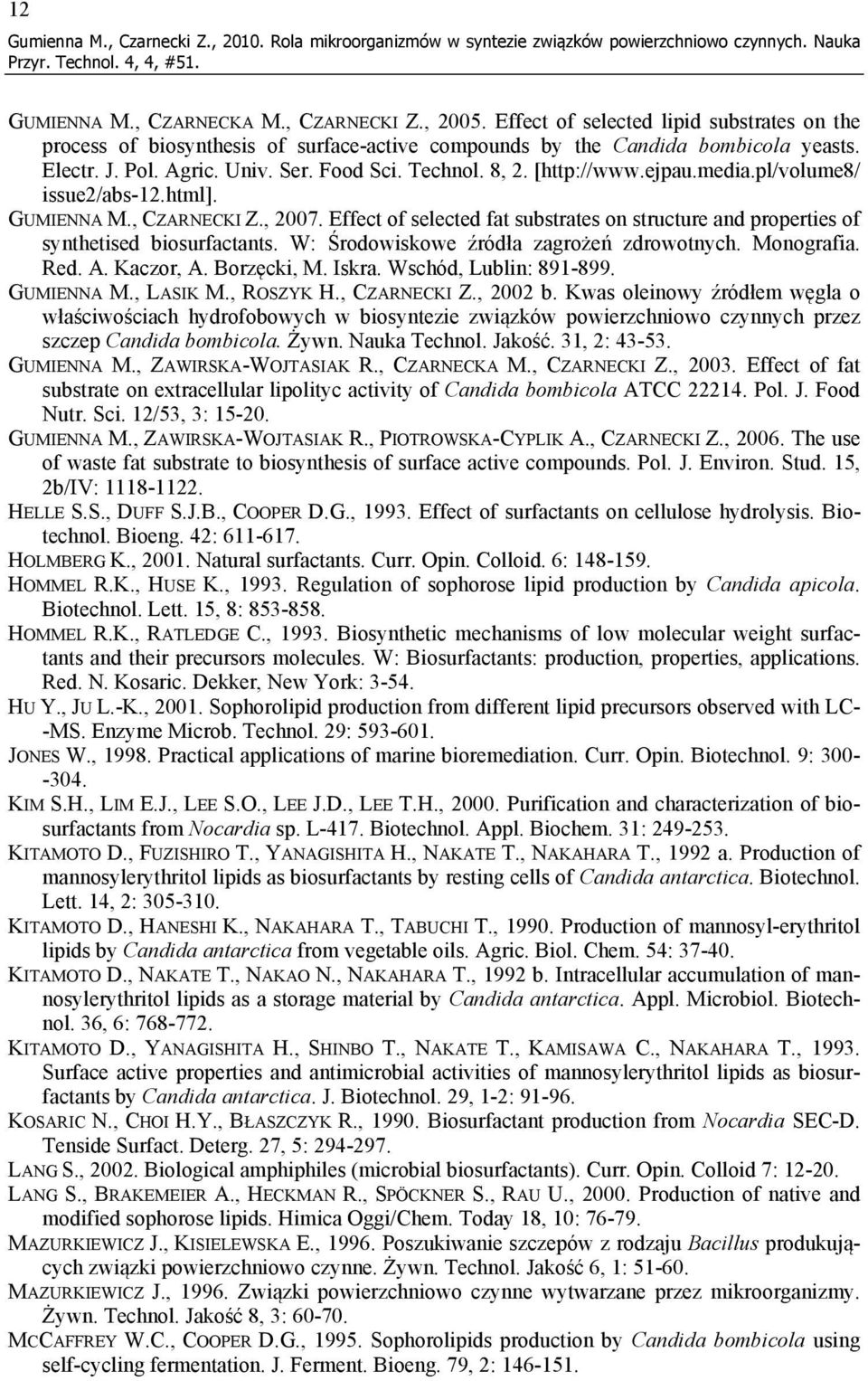 ejpau.media.pl/volume8/ issue2/abs-12.html]. GUMIENNA M., CZARNECKI Z., 2007. Effect of selected fat substrates on structure and properties of synthetised biosurfactants.