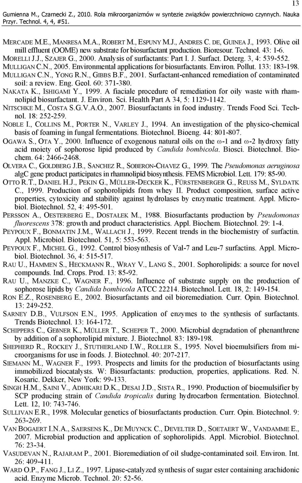 3, 4: 539-552. MULLIGAN C.N., 2005. Environmental applications for biosurfactants. Environ. Pollut. 133: 183-198. MULLIGAN C.N., YONG R.N., GIBBS B.F., 2001.