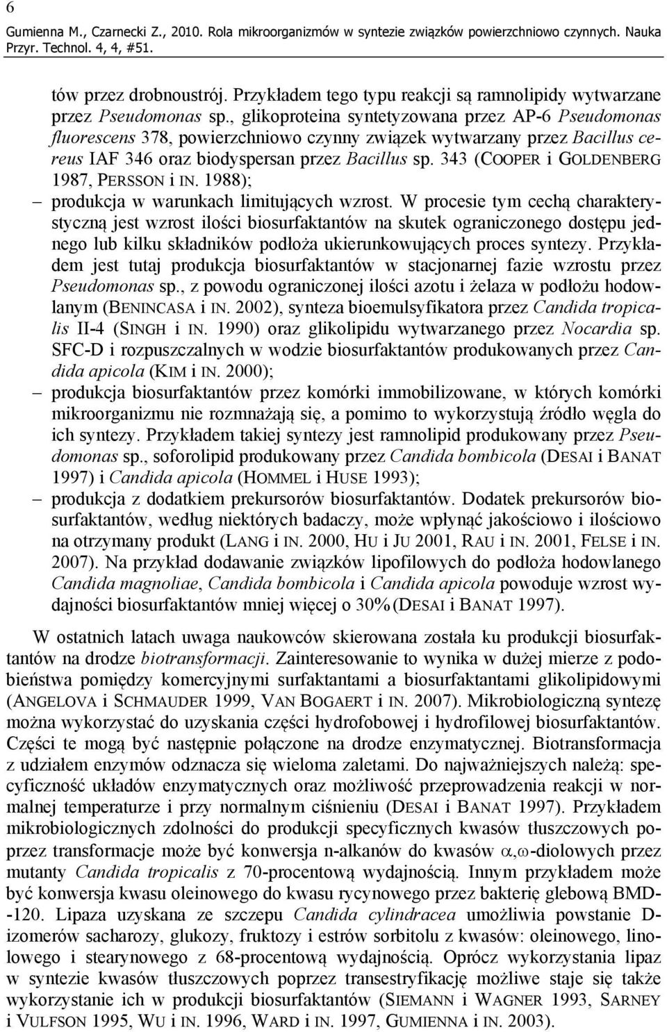 , glikoproteina syntetyzowana przez AP-6 Pseudomonas fluorescens 378, powierzchniowo czynny związek wytwarzany przez Bacillus cereus IAF 346 oraz biodyspersan przez Bacillus sp.