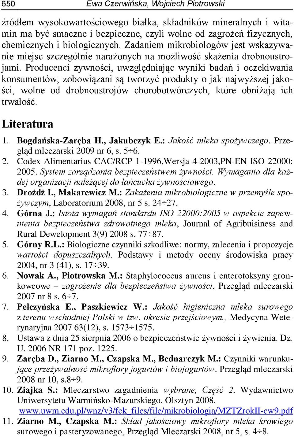 Producenci żywności, uwzględniając wyniki badań i oczekiwania konsumentów, zobowiązani są tworzyć produkty o jak najwyższej jakości, wolne od drobnoustrojów chorobotwórczych, które obniżają ich