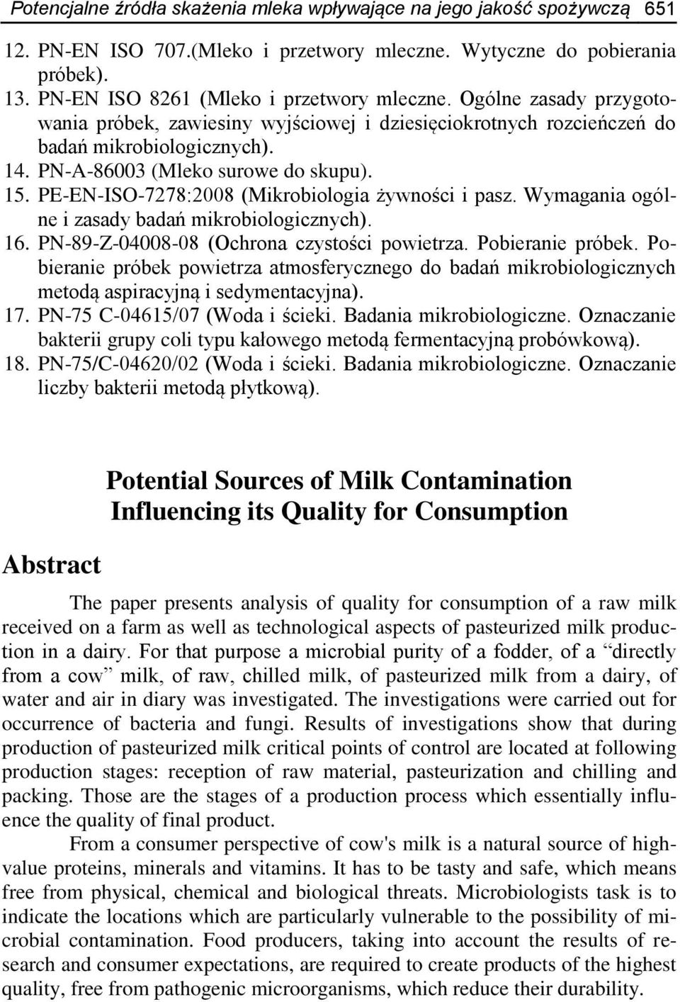 PE-EN-ISO-7278:2008 (Mikrobiologia żywności i pasz. Wymagania ogólne i zasady badań mikrobiologicznych). 16. PN-89-Z-04008-08 (Ochrona czystości powietrza. Pobieranie próbek.