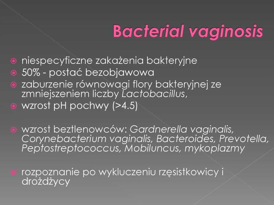5) wzrost beztlenowców: Gardnerella vaginalis, Corynebacterium vaginalis, Bacteroides,