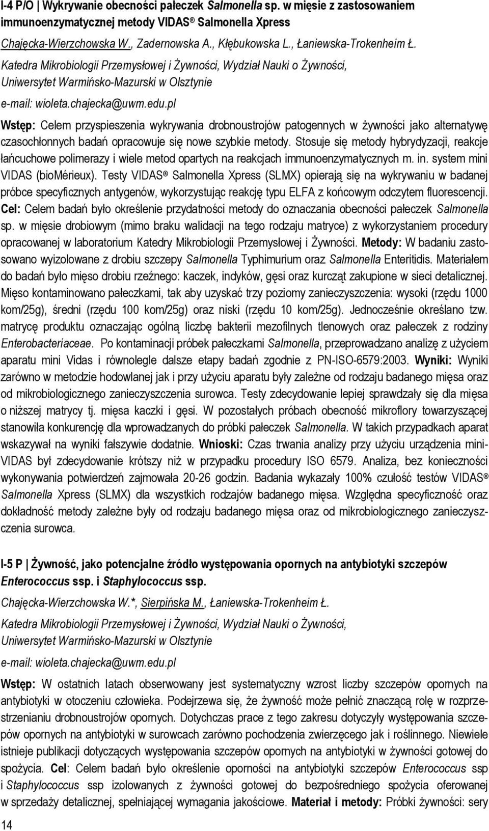 pl Wstęp: Celem przyspieszenia wykrywania drobnoustrojów patogennych w żywności jako alternatywę czasochłonnych badań opracowuje się nowe szybkie metody.