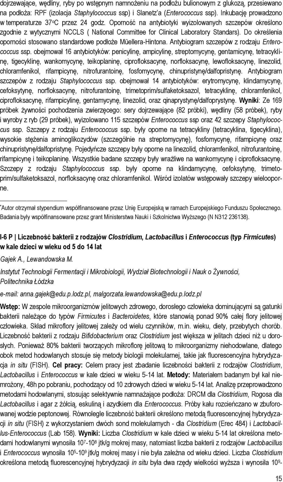 Do określenia oporności stosowano standardowe podłoże Müellera-Hintona. Antybiogram szczepów z rodzaju Enterococcus ssp.