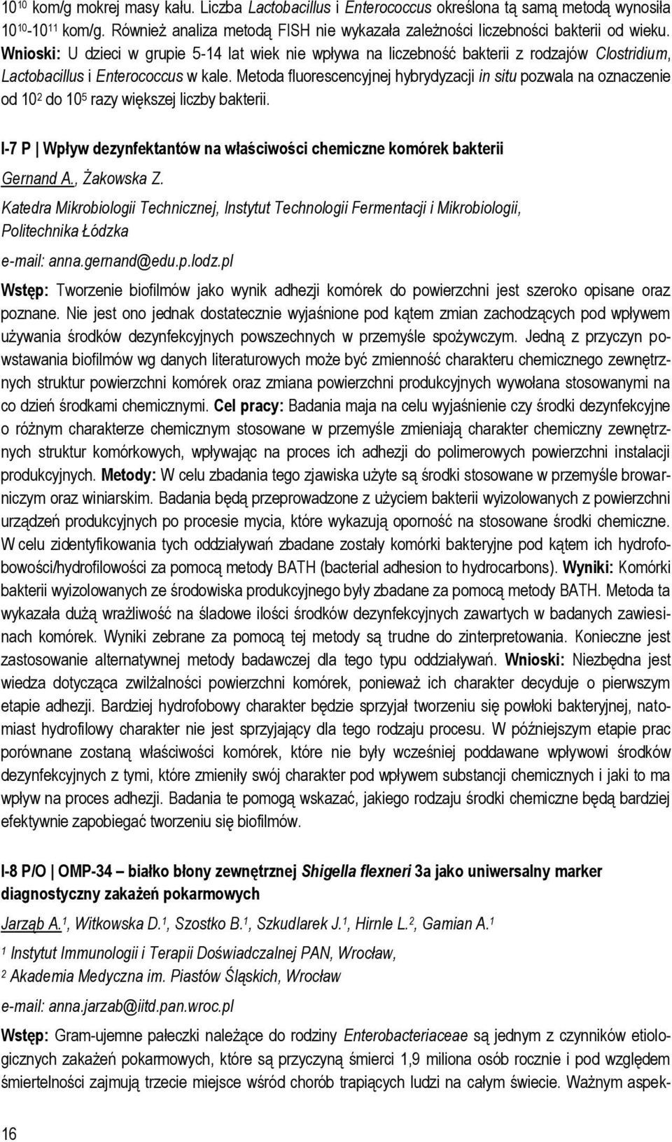 Wnioski: U dzieci w grupie 5-14 lat wiek nie wpływa na liczebność bakterii z rodzajów Clostridium, Lactobacillus i Enterococcus w kale.