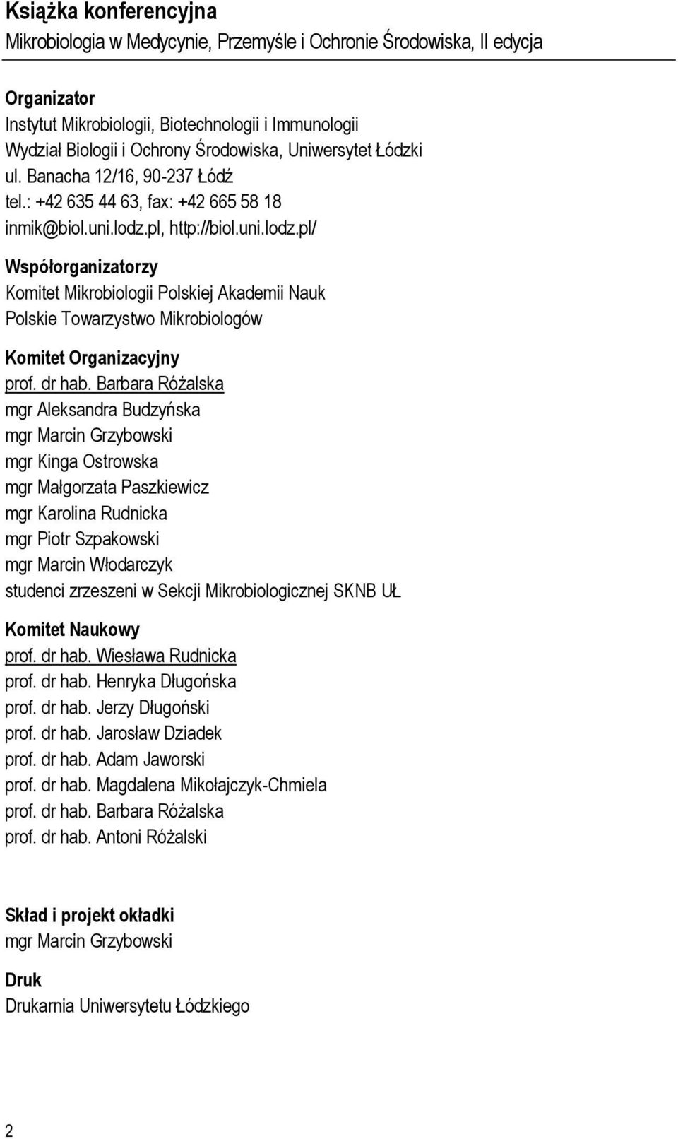 pl, http://biol.uni.lodz.pl/ Współorganizatorzy Komitet Mikrobiologii Polskiej Akademii Nauk Polskie Towarzystwo Mikrobiologów Komitet Organizacyjny prof. dr hab.