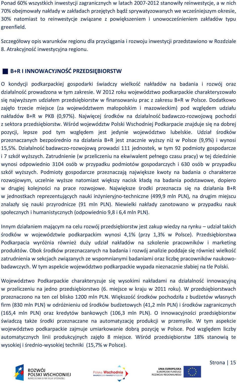 Atrakcyjność inwestycyjna regionu. B+R I INNOWACYJNOŚĆ PRZEDSIĘBIORSTW O kondycji podkarpackiej gospodarki świadczy wielkość nakładów na badania i rozwój oraz działalność prowadzona w tym zakresie.