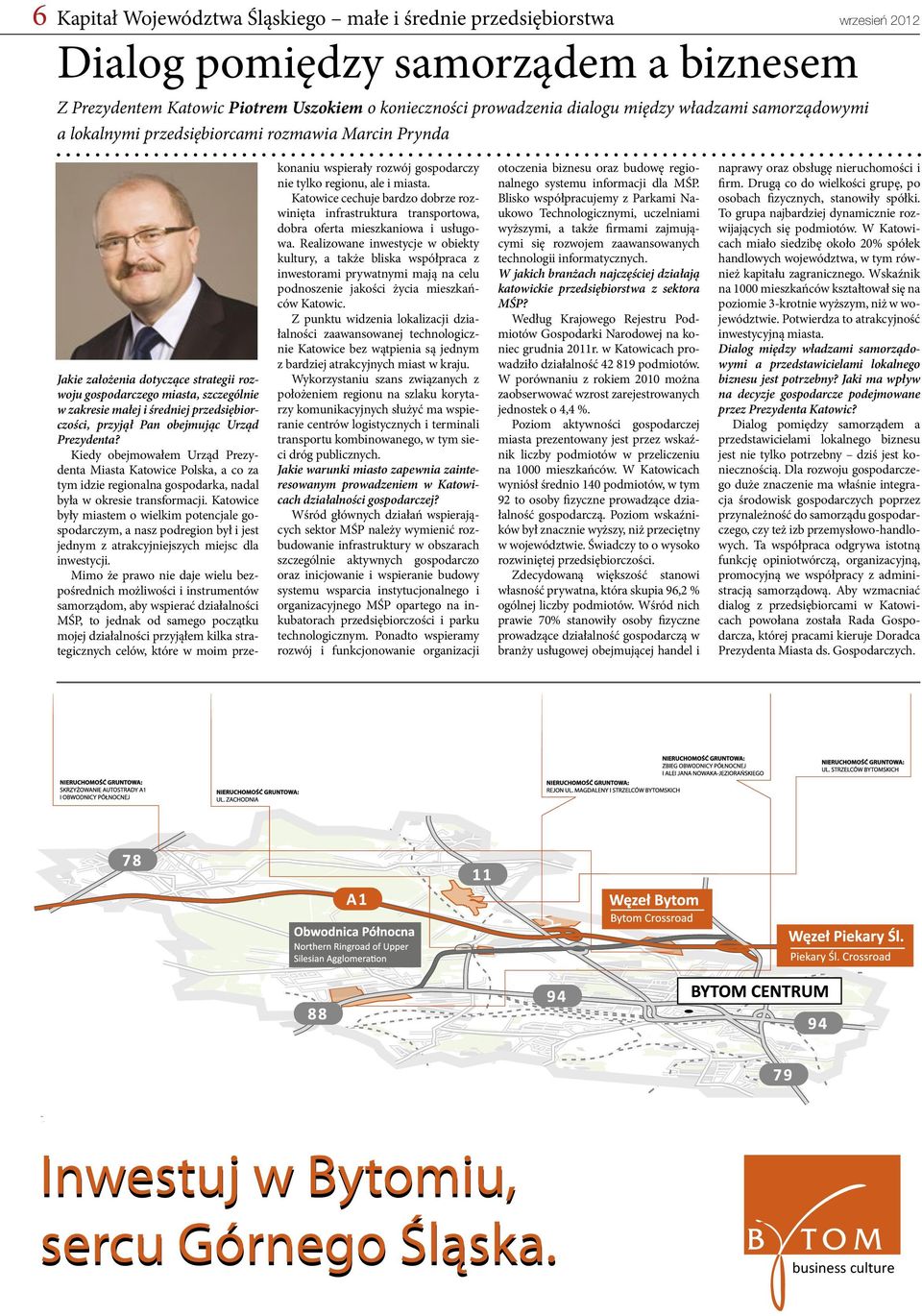 przedsiębiorczości, przyjął Pan obejmując Urząd Prezydenta? Kiedy obejmowałem Urząd Prezydenta Miasta Katowice Polska, a co za tym idzie regionalna gospodarka, nadal była w okresie transformacji.