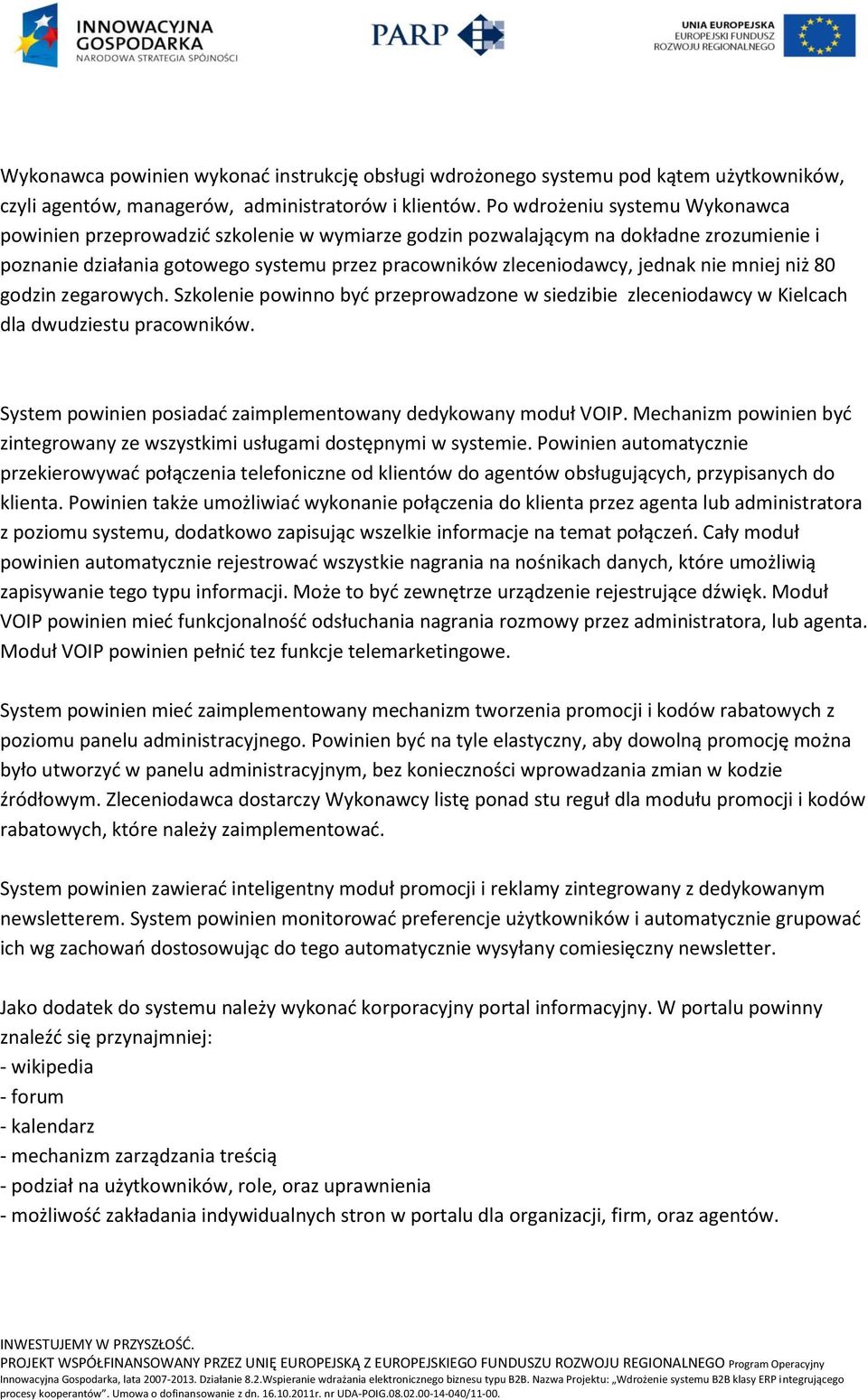 nie mniej niż 80 godzin zegarowych. Szkolenie powinno być przeprowadzone w siedzibie zleceniodawcy w Kielcach dla dwudziestu pracowników.