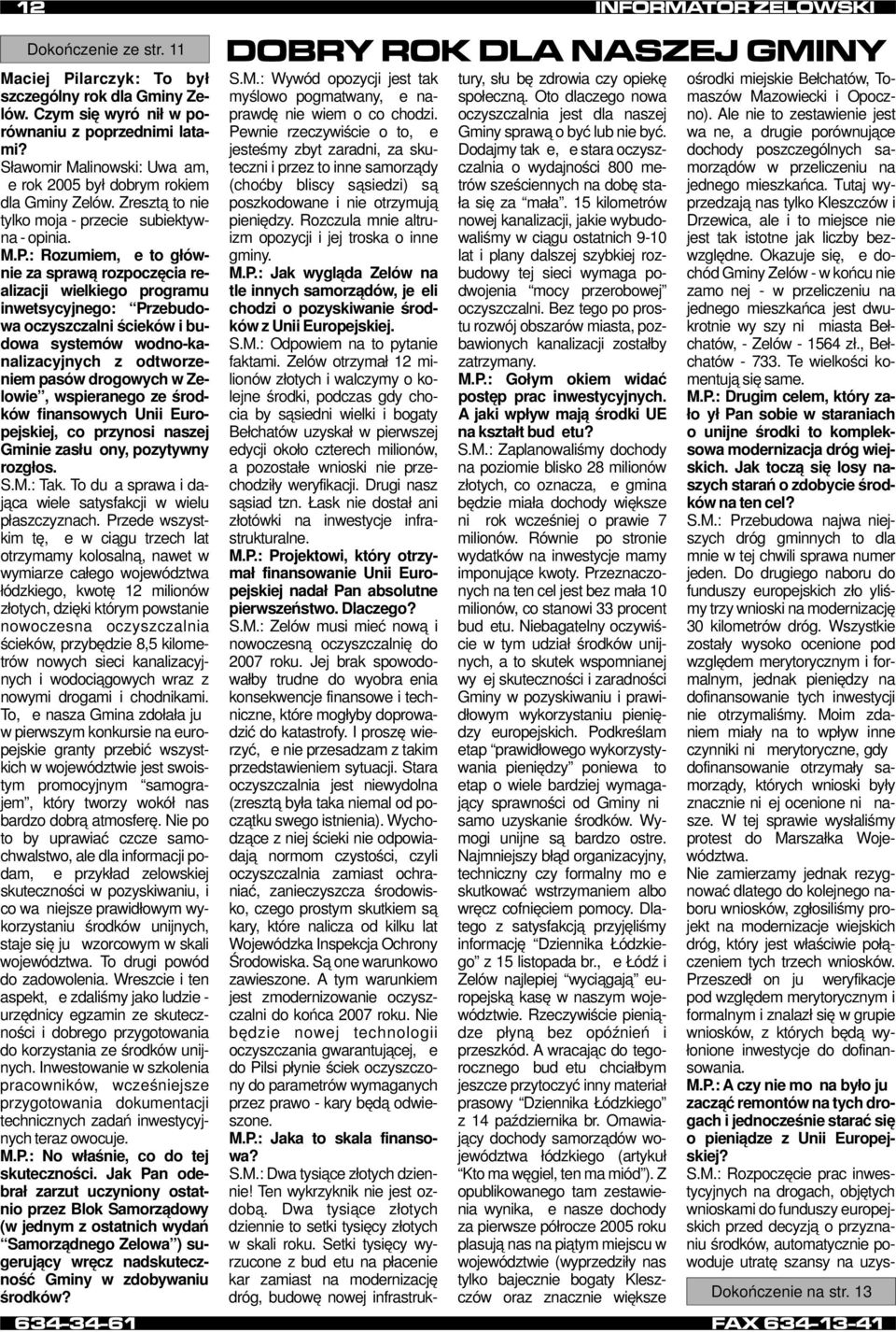 : Rozumiem, że to głównie za sprawą rozpoczęcia realizacji wielkiego programu inwetsycyjnego: Przebudowa oczyszczalni ścieków i budowa systemów wodno-kanalizacyjnych z odtworzeniem pasów drogowych w