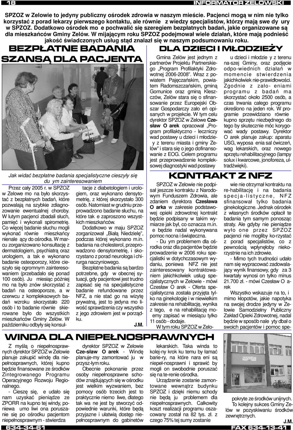 Dodatkowo ośrodek może pochwalić się szeregiem bezpłatnych badań, jakie organizowane są dla mieszkańców Gminy Zelów.