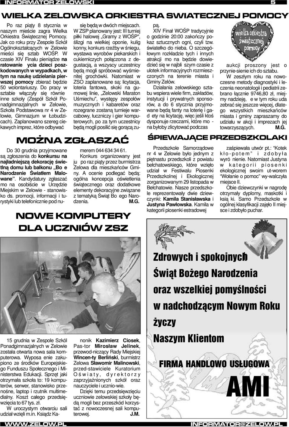 Do pracy w sztabie włączyły się również inne szkoły (Zespół Szkół Ponadgimnazjalnych w Zelowie, Szkoła Podstawowa nr 4 w Zelowie, Gimnazjum w Łobudzicach).