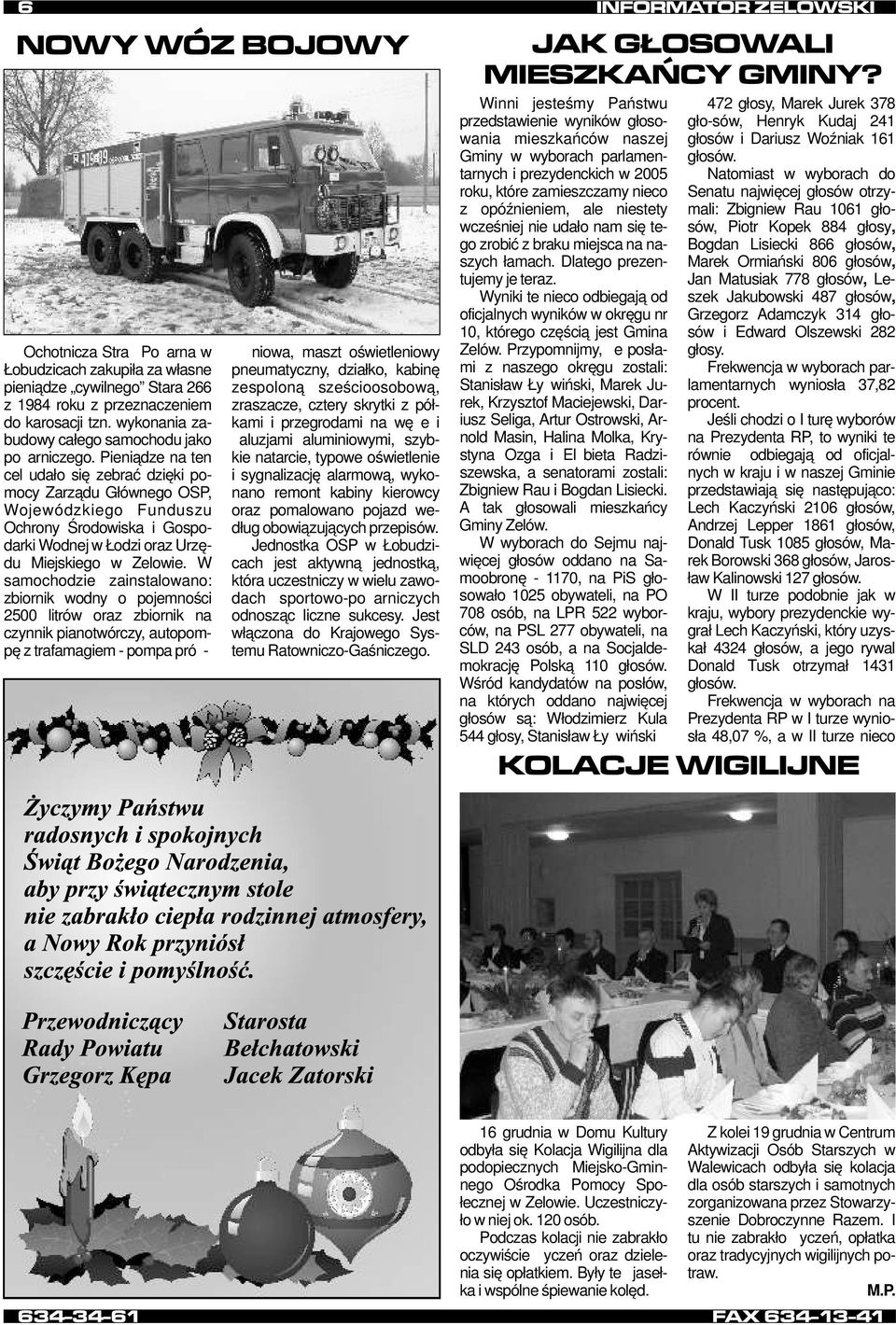 W samochodzie zainstalowano: zbiornik wodny o pojemności 2500 litrów oraz zbiornik na czynnik pianotwórczy, autopompę z trafamagiem - pompa próżniowa, maszt oświetleniowy pneumatyczny, działko,