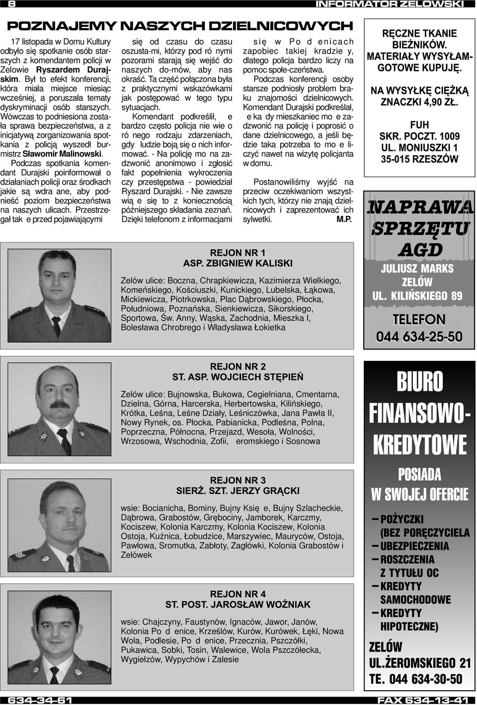 Wówczas to podniesiona została sprawa bezpieczeństwa, a z inicjatywą zorganizowania spotkania z policją wyszedł burmistrz Sławomir Malinowski.