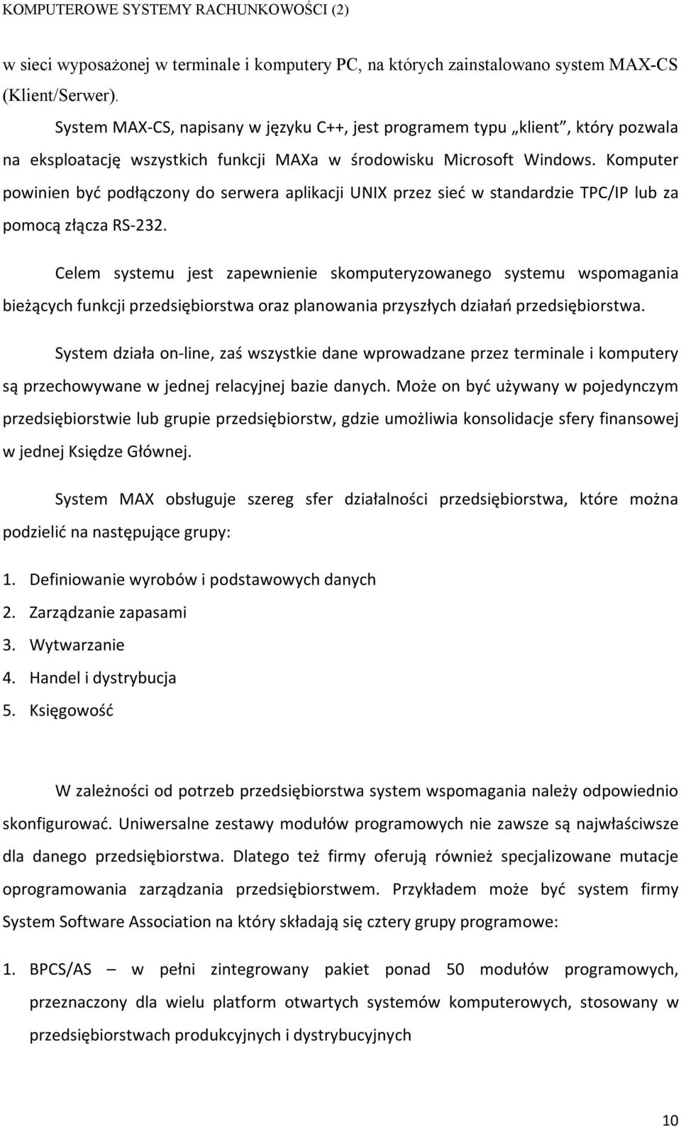 Komputer powinien być podłączony do serwera aplikacji UNIX przez sieć w standardzie TPC/IP lub za pomocą złącza RS-232.