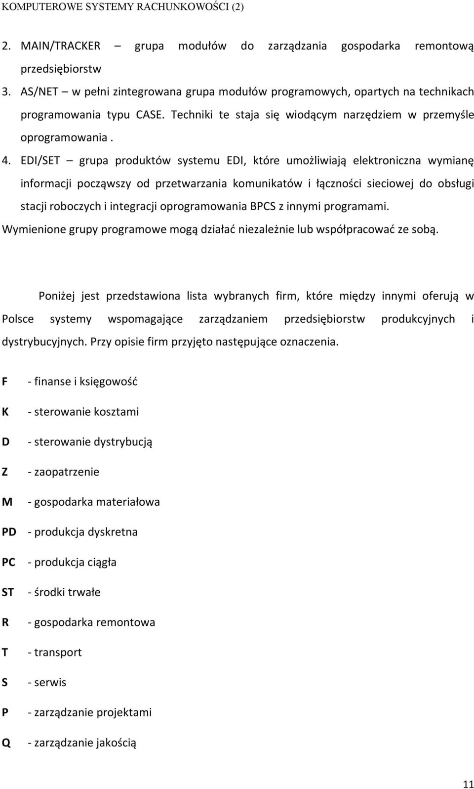 EDI/SET grupa produktów systemu EDI, które umożliwiają elektroniczna wymianę informacji począwszy od przetwarzania komunikatów i łączności sieciowej do obsługi stacji roboczych i integracji