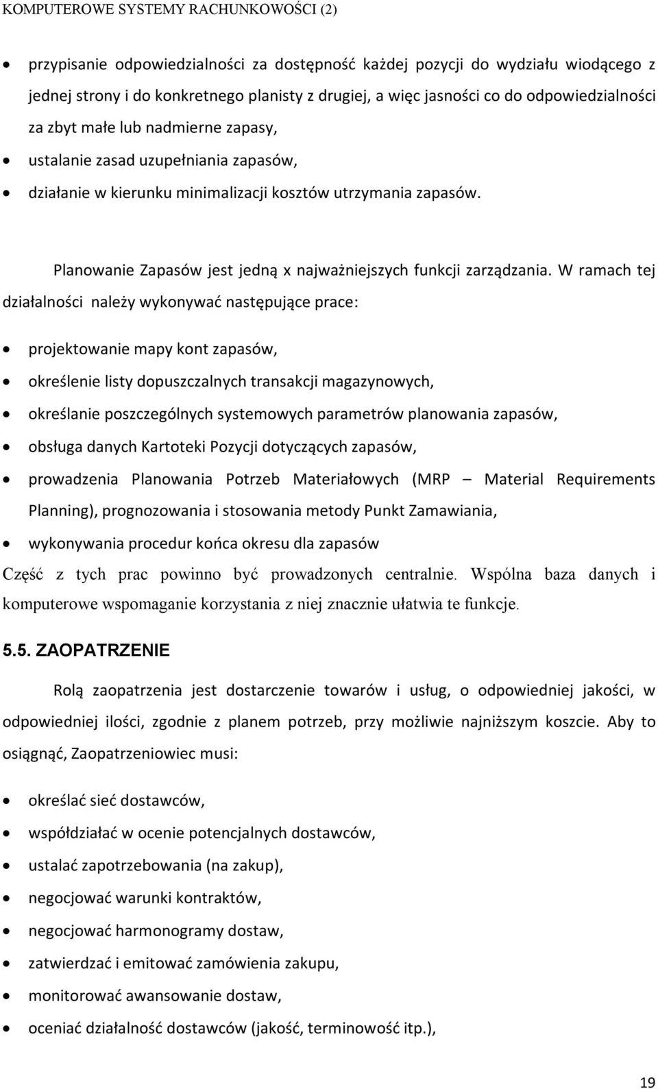 W ramach tej działalności należy wykonywać następujące prace: projektowanie mapy kont zapasów, określenie listy dopuszczalnych transakcji magazynowych, określanie poszczególnych systemowych