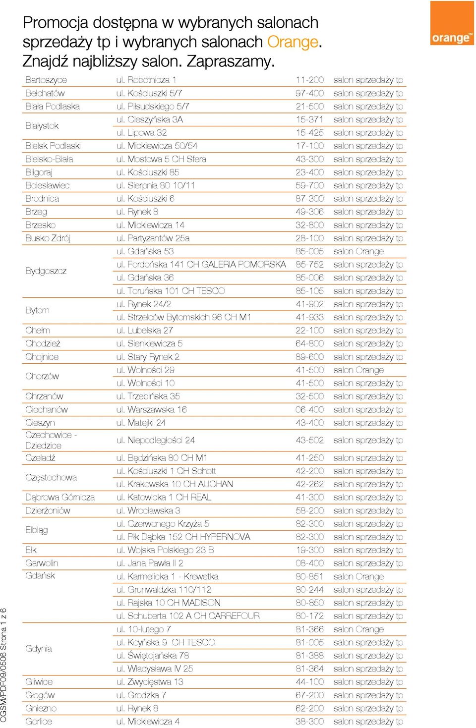 Cieszyńska 3A 15-371 salon sprzedaży tp ul. Lipowa 32 15-425 salon sprzedaży tp Bielsk Podlaski ul. Mickiewicza 50/54 17-100 salon sprzedaży tp Bielsko-Biała ul.