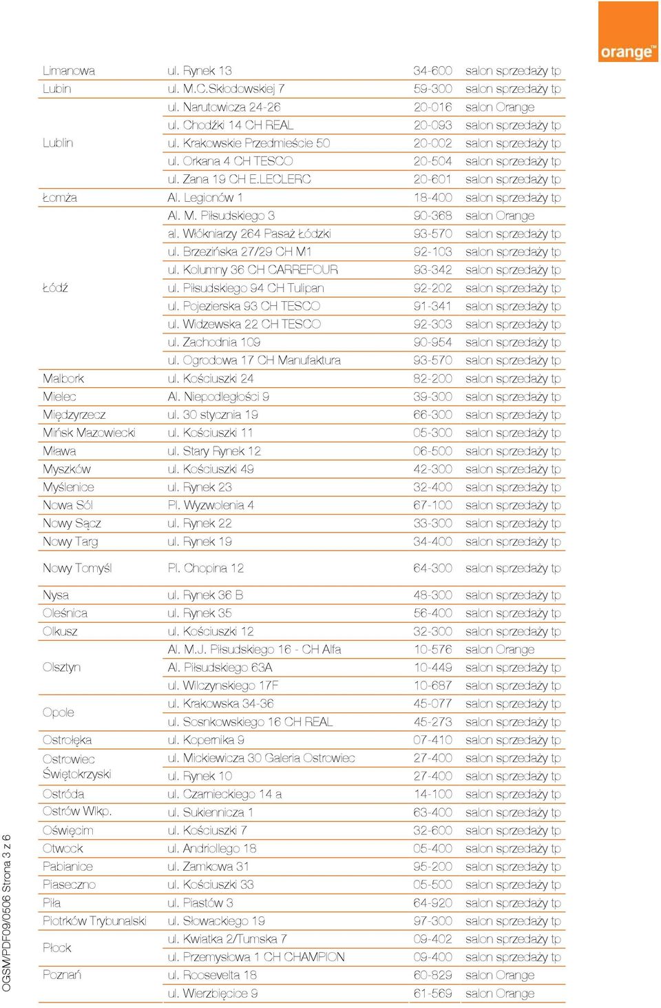 LECLERC 20-601 salon sprzedaży tp Łomża Al. Legionów 1 18-400 salon sprzedaży tp Al. M. Piłsudskiego 3 90-368 salon Orange al. Włókniarzy 264 Pasaż Łódzki 93-570 salon sprzedaży tp ul.