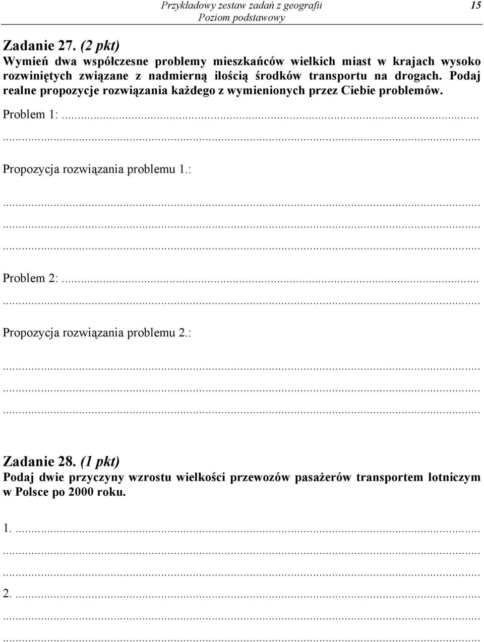 środków transportu na drogach. Podaj realne propozycje rozwiązania każdego z wymienionych przez Ciebie problemów. Problem 1:.