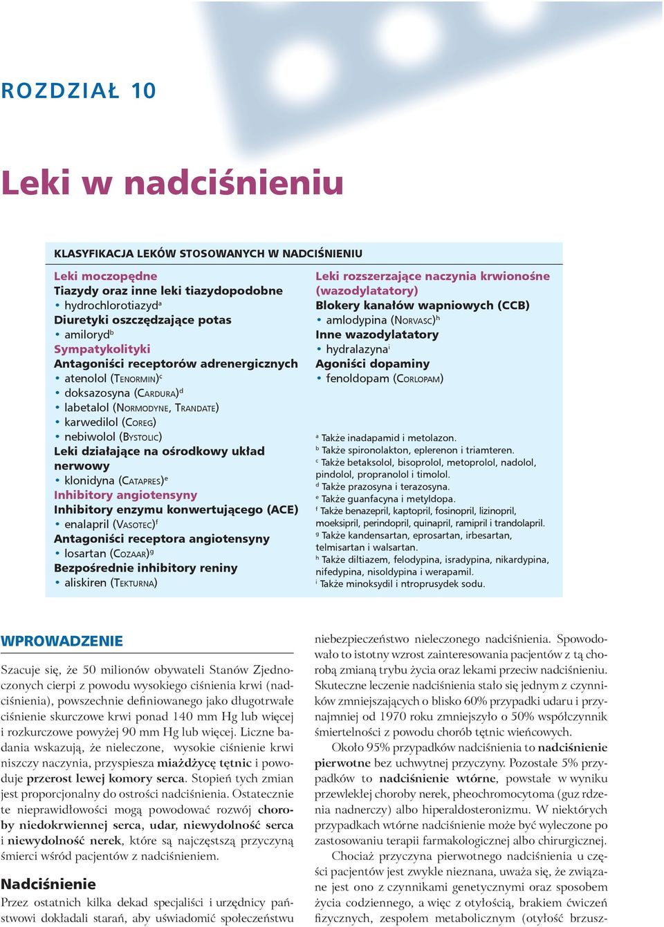 ośrodkowy układ nerwowy klonidyna ( Catapres) e Inhibitory angiotensyny Inhibitory enzymu konwertującego (ACE) enalapril ( Vasotec) f Antagoniści receptora angiotensyny losartan ( Cozaar) g