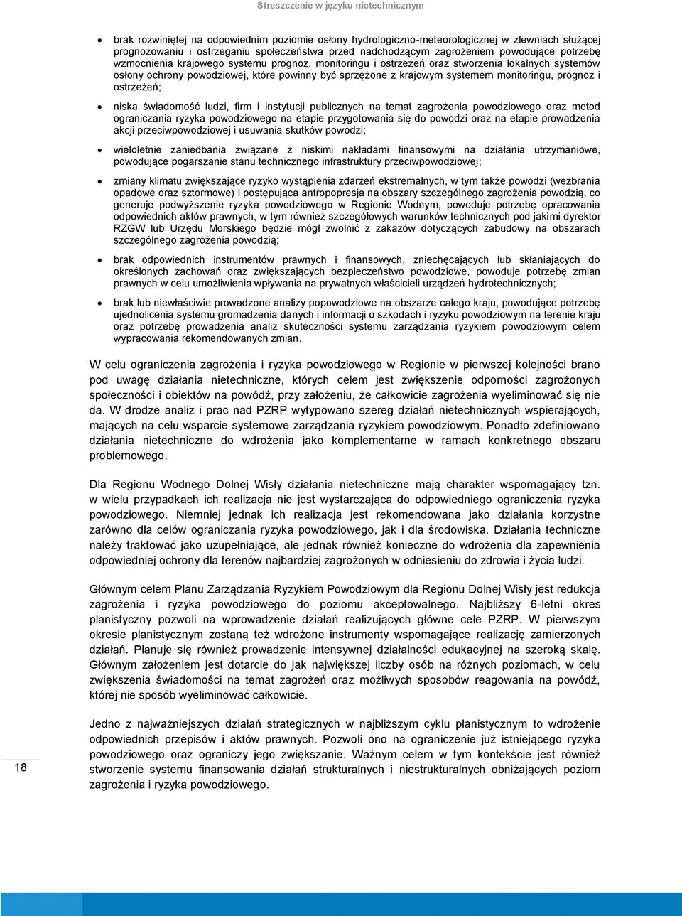 systemem monitoringu, prognoz i ostrzeżeń; niska świadomość ludzi, firm i instytucji publicznych na temat zagrożenia powodziowego oraz metod ograniczania ryzyka powodziowego na etapie przygotowania