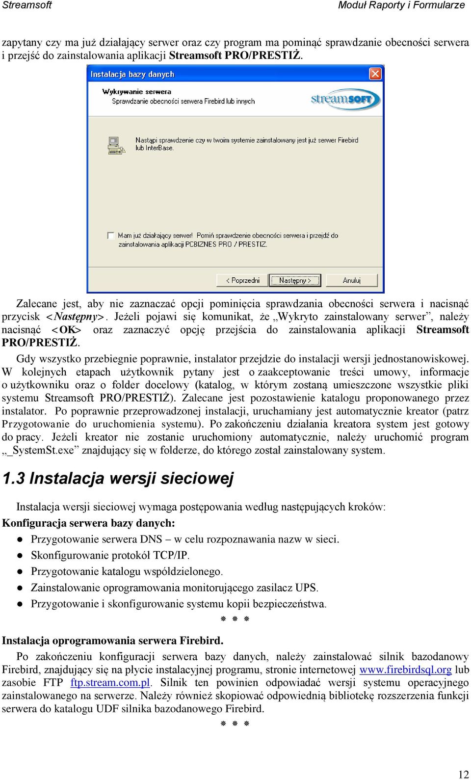 Jeżeli pojawi się komunikat, że Wykryto zainstalowany serwer, należy nacisnąć <OK> oraz zaznaczyć opcję przejścia do zainstalowania aplikacji Streamsoft PRO/PRESTIŻ.