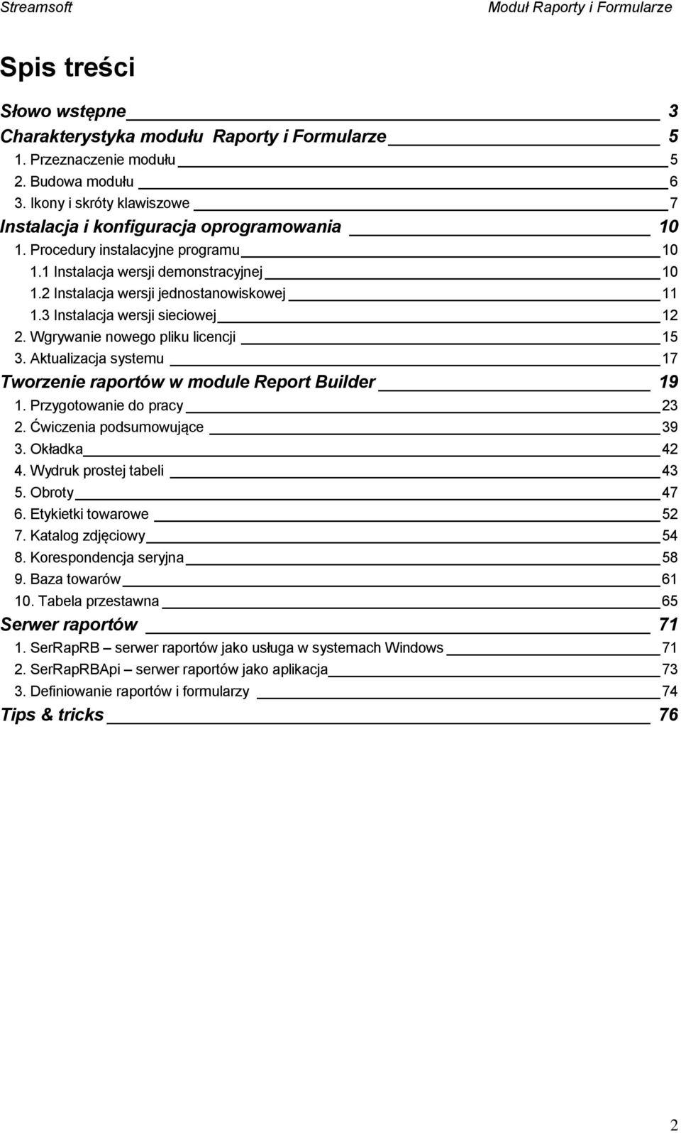 Aktualizacja systemu 17 Tworzenie raportów w module Report Builder 19 1. Przygotowanie do pracy 23 2. Ćwiczenia podsumowujące 39 3. Okładka 42 4. Wydruk prostej tabeli 43 5. Obroty 47 6.