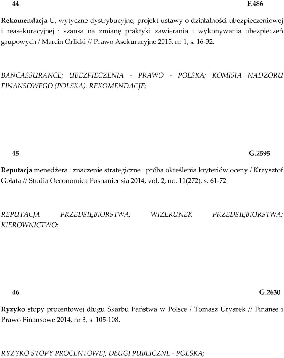 Orlicki // Prawo Asekuracyjne 2015, nr 1, s. 16-32. BANCASSURANCE; UBEZPIECZENIA - PRAWO - POLSKA; KOMISJA NADZORU FINANSOWEGO (POLSKA). REKOMENDACJE; 45. G.