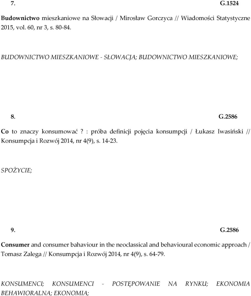 : próba definicji pojęcia konsumpcji / Łukasz Iwasiński // Konsumpcja i Rozwój 2014, nr 4(9), s. 14-23. SPOŻYCIE; 9. G.