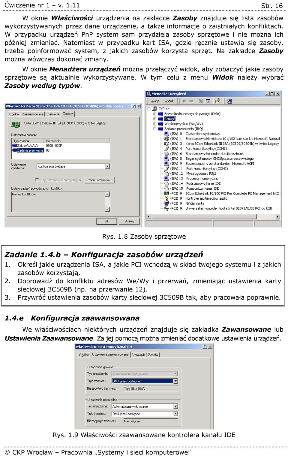 Natomiast w przypadku kart ISA, gdzie ręcznie ustawia się zasoby, trzeba poinformować system, z jakich zasobów korzysta sprzęt. Na zakładce Zasoby można wówczas dokonać zmiany.