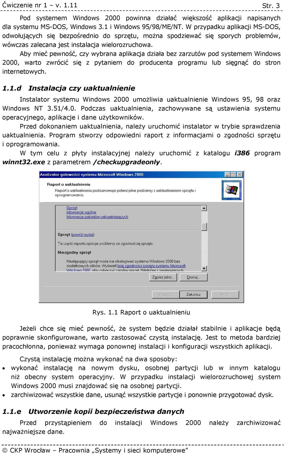 Aby mieć pewność, czy wybrana aplikacja działa bez zarzutów pod systemem Windows 2000, warto zwrócić się z pytaniem do producenta programu lub sięgnąć do stron internetowych. 1.