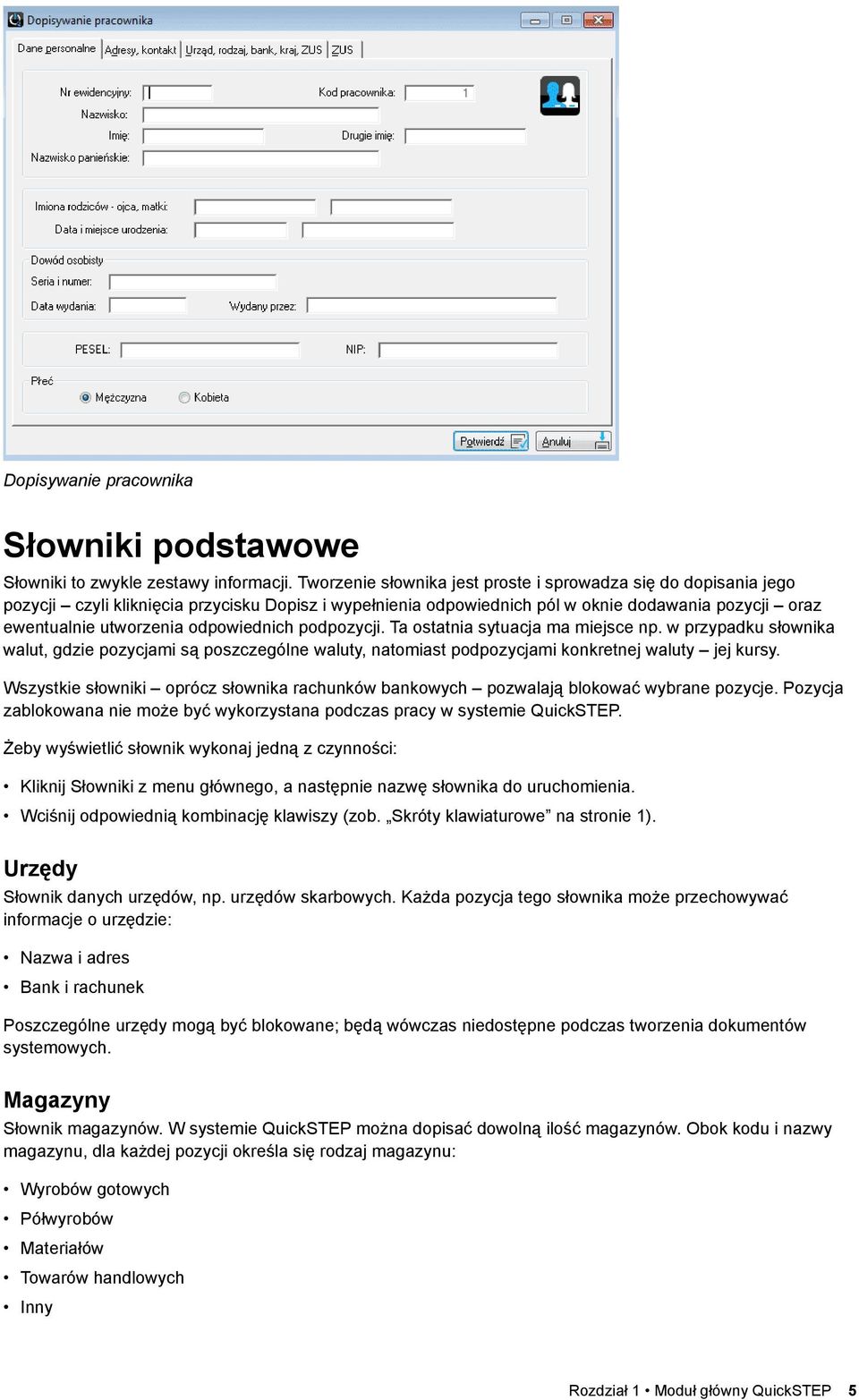 odpowiednich podpozycji. Ta ostatnia sytuacja ma miejsce np. w przypadku słownika walut, gdzie pozycjami są poszczególne waluty, natomiast podpozycjami konkretnej waluty jej kursy.