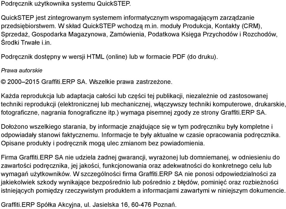 Każda reprodukcja lub adaptacja całości lub części tej publikacji, niezależnie od zastosowanej techniki reprodukcji (elektronicznej lub mechanicznej, włączywszy techniki komputerowe, drukarskie,