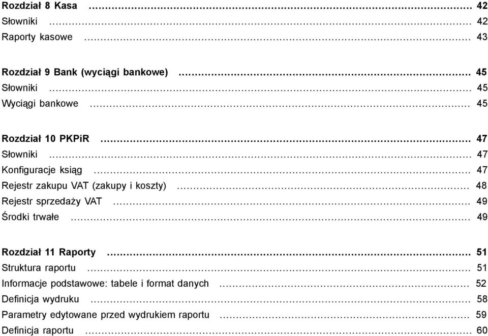 .. 47 Rejestr zakupu VAT (zakupy i koszty)... 48 Rejestr sprzedaży VAT... 49 Środki trwałe... 49 Rozdział 11 Raporty.