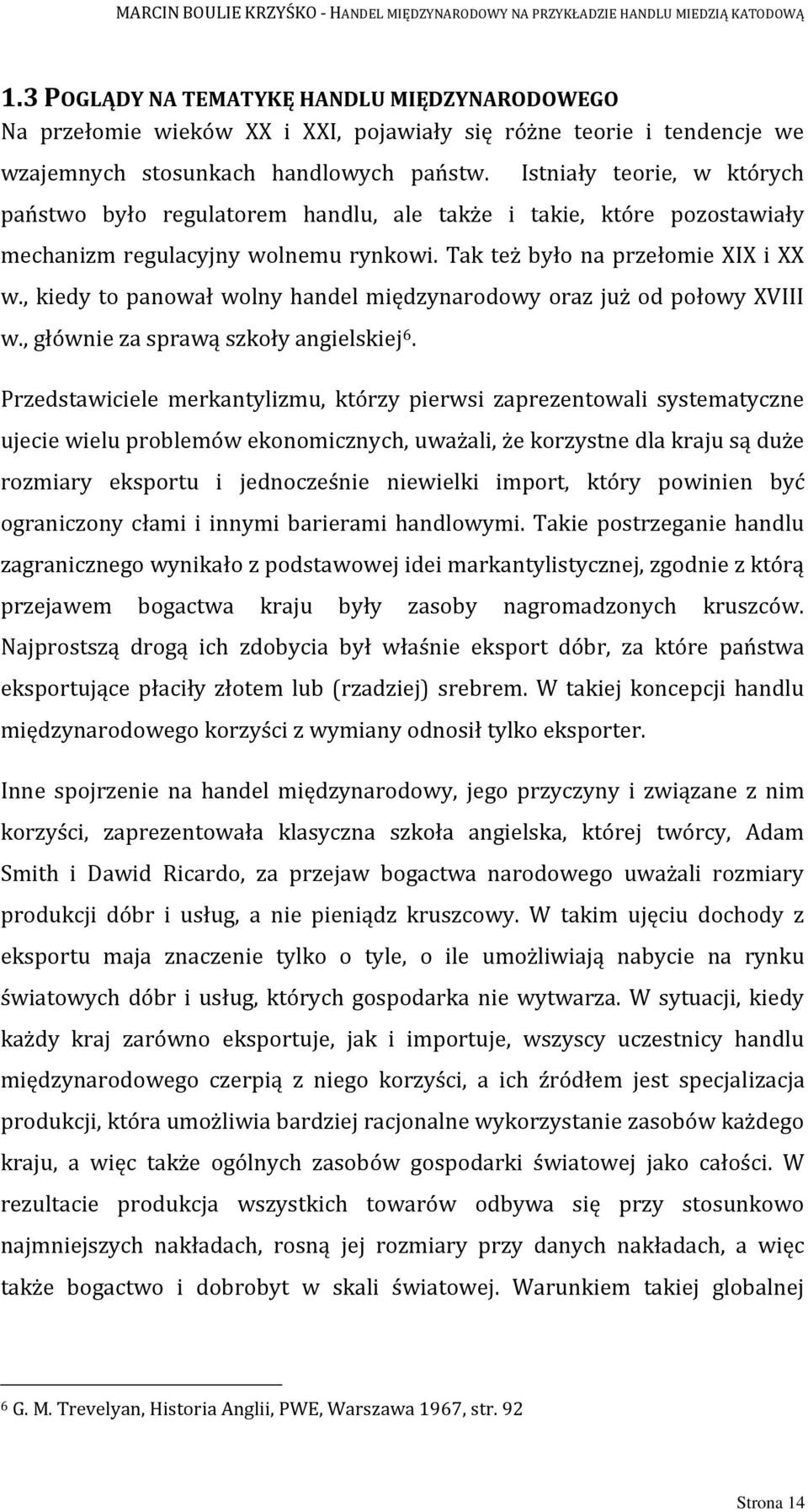 , kiedy to panował wolny handel międzynarodowy oraz już od połowy XVIII w., głównie za sprawą szkoły angielskiej 6.